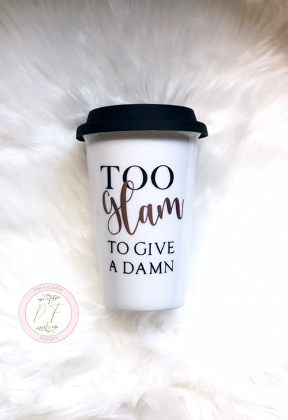 Ceramic Mug Too Glam to give a Damn Mug